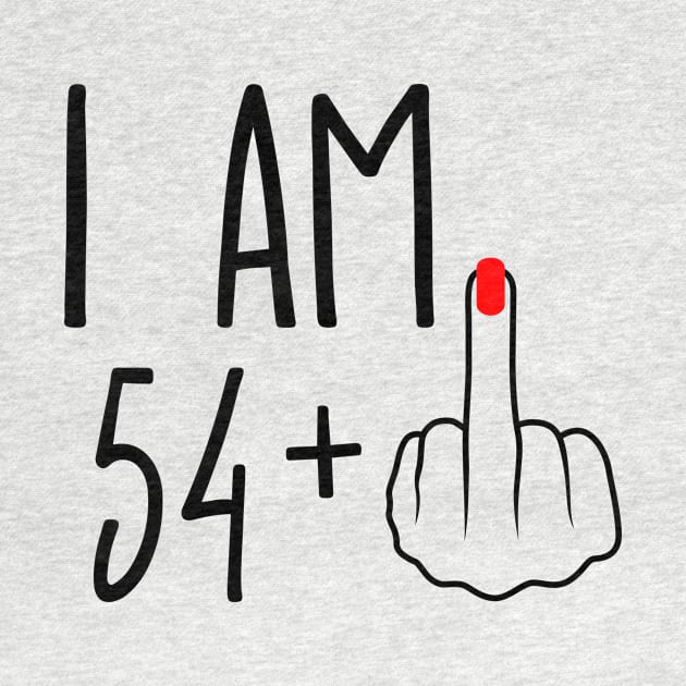 I Am 54 Plus 1 Middle Finger For A 55th Birthday by ErikBowmanDesigns